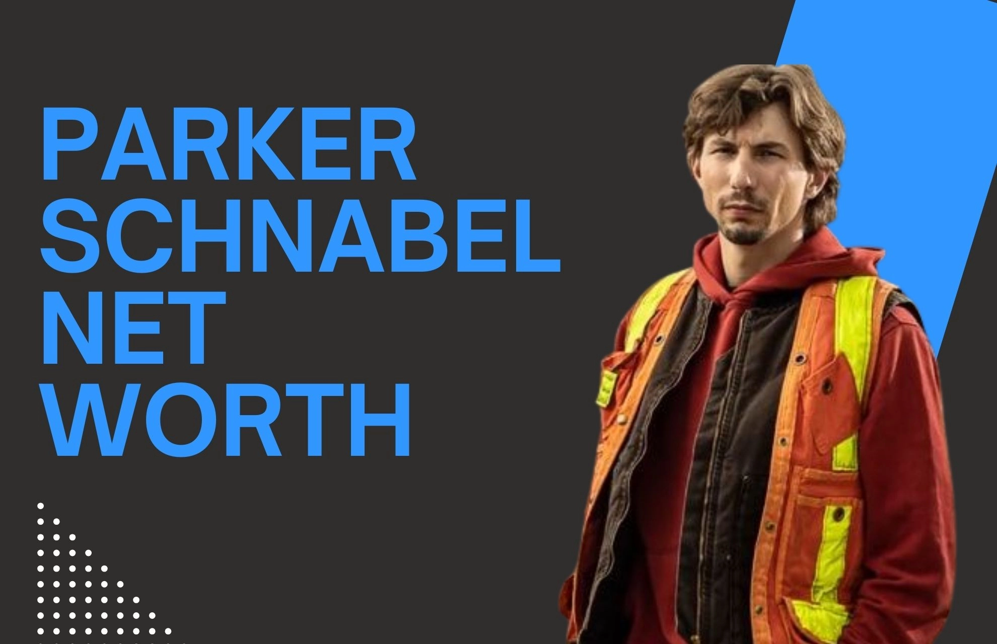 Parker Schnabel Net Worth