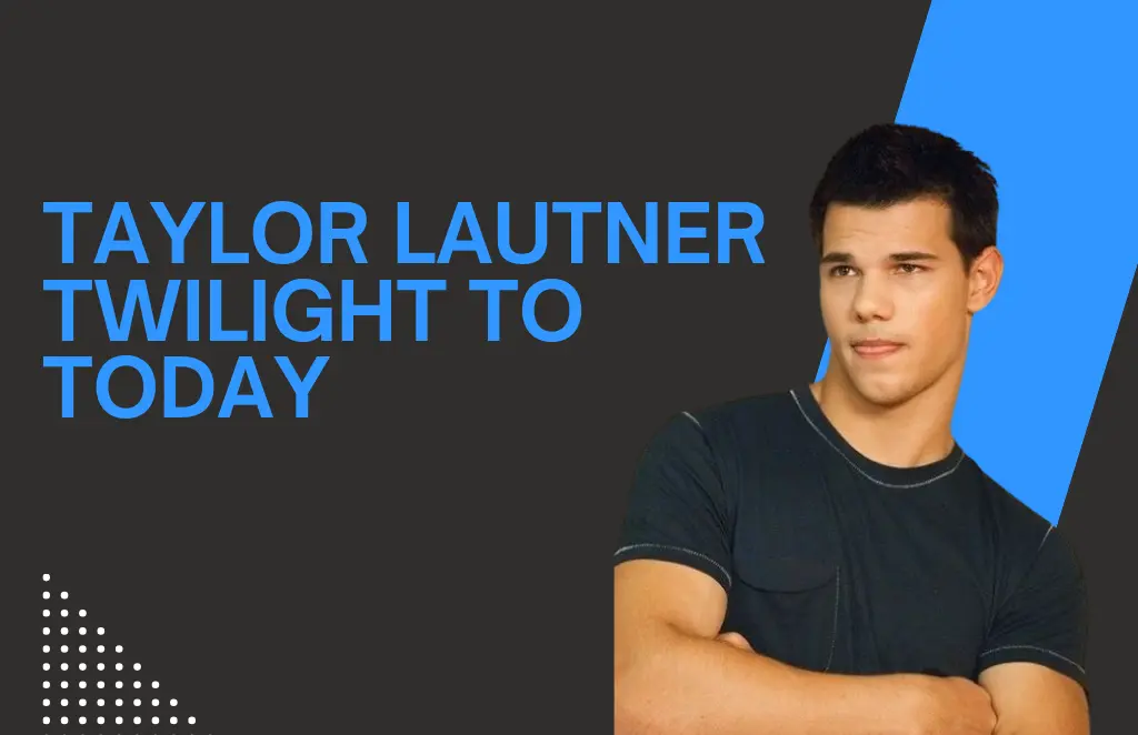 Taylor Lautner Net Worth 2025