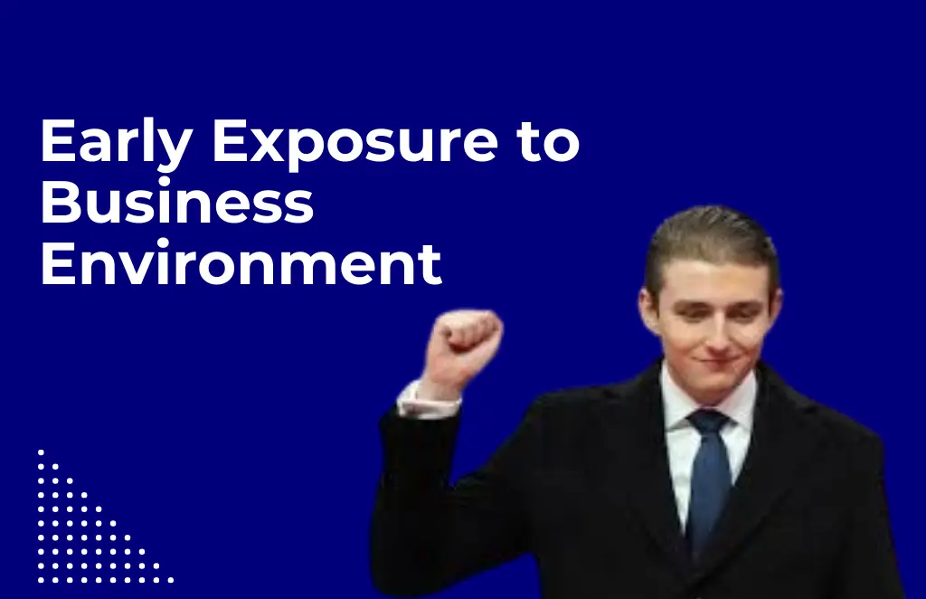 Early Exposure to Business Environment